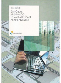 HÉDI ZOLTÁN - MK-6530-7 ÉPÍTőIPARI MUNKAJOG ÉS VÁLLALKOZÁSI ALAPISMERETEK, null 0 antikvár könyv