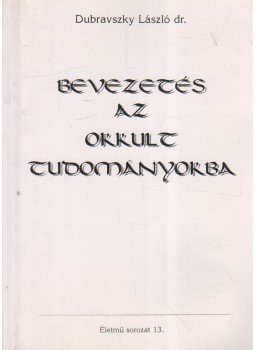 Dr. Dubravszky László - Bevezetés az okkult tudományokba Dr. Dubravszky László - Bevezetés az okkult tudományokba, 0 antikvár könyv