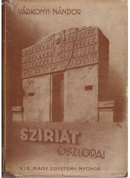 Várkonyi Nándor - Sziriat oszlopai Várkonyi Nándor - Sziriat oszlopai, Budapest 1939 antikvár könyv