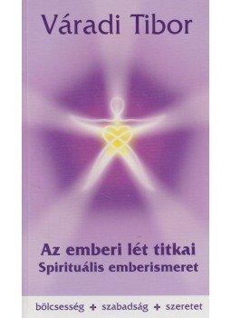 Váradi Tibor - Az emberi lét titkai Váradi Tibor - Az emberi lét titkai, Budapest 2011 antikvár könyv