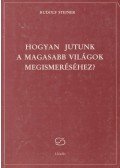 Rudolf Steiner - Hogyan jutunk a magasabb világok megismeréséhez?