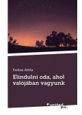 Farkas Attila - Elindulni oda, ahol valójában vagyunk