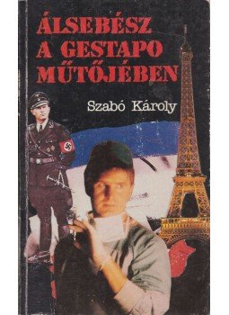 Szabó Károly - Álsebész a Gestapo műtőjében Szabó Károly - Álsebész a Gestapo műtőjében, Budapest 1989 antikvár könyv