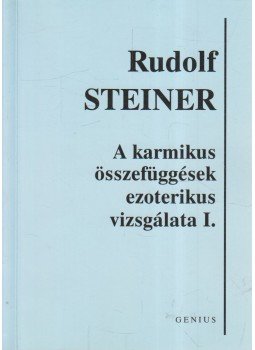 Rudolf Steiner - A karmikus összefüggések ezoterikus vizsgálata I. Rudolf Steiner - A karmikus összefüggések ezoterikus vizsgálata I., 0 antikvár könyv