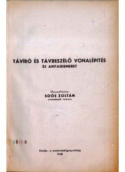 Soós Zoltán - Távíró és távbeszélő vonalépítés és anyagismeret Soós Zoltán - Távíró és távbeszélő vonalépítés és anyagismeret, 1948 antikvár könyv