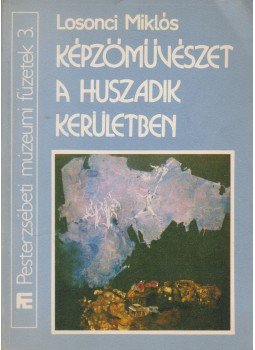 Losonci Miklós - Képzőművészet a huszadik kerületben (dedikált) Losonci Miklós - Képzőművészet a huszadik kerületben (dedikált), 0 antikvár könyv