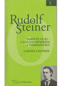Rudolf Steiner - Ember és világ -  A szellem működése a természetben; A méhek lényéről, Budapest 2007 antikvár könyv