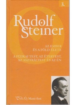 Rudolf Steiner - Az ember és a föld élete - A fizikai test, az étertest, az asztráltest és az én, Budapest 2005 antikvár könyv
