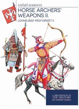 Somogyi Győző - Lovasíjász-fegyverzet II. - Horse archers' weapons II., null 2017 antikvár könyv