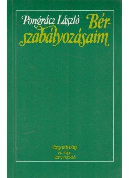 Pongrácz László Dr. - Bérszabályozásaim Pongrácz László Dr. - Bérszabályozásaim, Budapest 1990 antikvár könyv