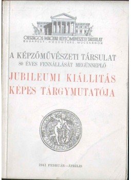 - A Képzőművészeti Társulat 80 éves fennállását megünneplő jubileumi kiállítás képes tárgymutatója - A Képzőművészeti Társulat 80 éves fennállását megünneplő jubileumi kiállítás képes tárgymutatója, 1941 antikvár könyv