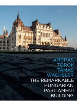 Török András, Tamás Wachsler - The remarkable hungarian Parliament building Török András, Tamás Wachsler - The remarkable hungarian Parliament building, Budapest 2017 antikvár könyv