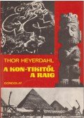 Heyerdahl, Thor - A Kon-Tikitől a Raig