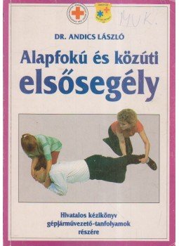 Andics László dr. - Alapfokú és közúti elsősegély Andics László dr. - Alapfokú és közúti elsősegély, Budapest 2000 antikvár könyv