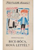 Hans Fallada - Bice-bóca hová lettél?