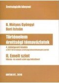 B. Mátyus Gyöngyi ,Bori István - Történelem érettségi témavázlatok II. Emelt szint