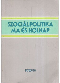 Ferge Zsuzsa, Várnai Györgyi - Szociálpolitika ma és holnap Ferge Zsuzsa, Várnai Györgyi - Szociálpolitika ma és holnap, 1987 antikvár könyv