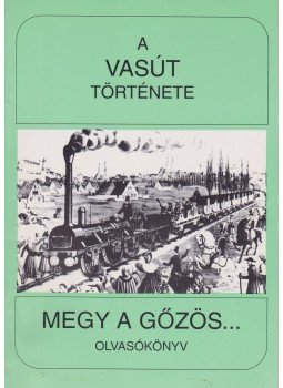 Koltai Györgyné - A vasút története - Megy a gőzös... Koltai Györgyné - A vasút története - Megy a gőzös..., 1994 antikvár könyv