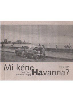 Tímár László, Pohárnok Gergely - Mi kéne Havanna? Tímár László, Pohárnok Gergely - Mi kéne Havanna?, Budapest 1997 antikvár könyv