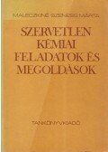 Maleczkiné Szeness Márta - Szervetlen kémiai feladatok és megoldások