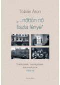 Tóbiás Áron - Nőttön nő tiszta fénye - Emlékezések, beszélgetések, dokumentumok 1956-ról