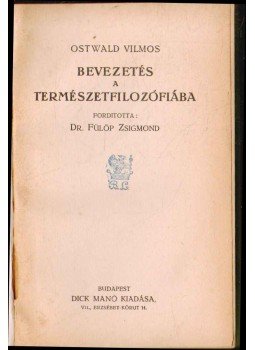 Ostwald Vilmos - Bevezetés a természetfilozófiába Ostwald Vilmos - Bevezetés a természetfilozófiába, Budapest 1908 antikvár könyv