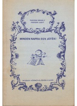 Padisák Mihály, Padisák Judit - Minden napra egy játék! Padisák Mihály, Padisák Judit - Minden napra egy játék!, Budapest 1986 antikvár könyv