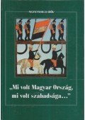 Forrai Ibolya - Mi volt Magyar Ország, mi volt szabadsága...