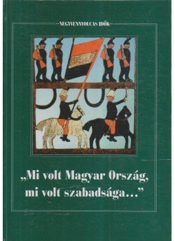 Forrai Ibolya - Mi volt Magyar Ország, mi volt szabadsága... Forrai Ibolya - Mi volt Magyar Ország, mi volt szabadsága..., Budapest 1999 antikvár könyv
