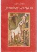 E.G. White - Jézushoz vezető út
