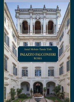 Antal Molnár, Tamás Tóth - Palazzo Falconieri Roma Antal Molnár, Tamás Tóth - Palazzo Falconieri Roma, null 2017 antikvár könyv