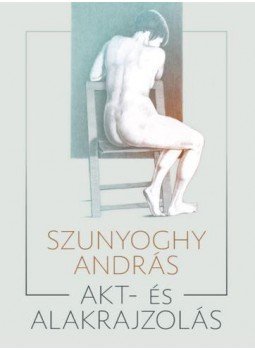 Szunyoghy András - AKT ÉS ALAKRAJZOLÁS Szunyoghy András - AKT ÉS ALAKRAJZOLÁS, null 2017 antikvár könyv