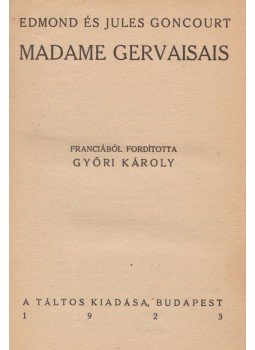 Goncourt, Edmond, Goncourt, Jules - Madame Gervaisais Goncourt, Edmond, Goncourt, Jules - Madame Gervaisais, Budapest 1923 antikvár könyv