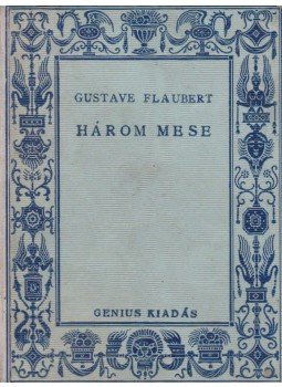 Gustave Flaubert - Három mese Gustave Flaubert - Három mese, Budapest 1924 antikvár könyv