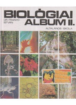 Dr. Franyó István - Biológiai album II. Dr. Franyó István - Biológiai album II., Budapest 2001 antikvár könyv