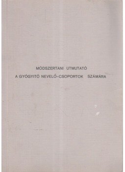 Dr. Magyar Miklós - Módszertani utmutató a gyógyitó nevelő-csoportok számára Dr. Magyar Miklós - Módszertani utmutató a gyógyitó nevelő-csoportok számára, 0 antikvár könyv