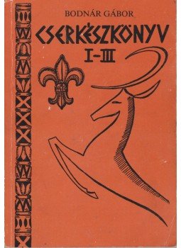 Bodnár Gábor - Cserkészkönyv I-III. Bodnár Gábor - Cserkészkönyv I-III., Budapest 1990 antikvár könyv