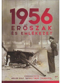Müller Rolf, Takács Tibor, Tulipán Éva (szerk.) - 1956: Erőszak és emlékezet Müller Rolf, Takács Tibor, Tulipán Éva (szerk.) - 1956: Erőszak és emlékezet, Budapest 2017 antikvár könyv