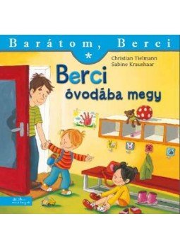 . - Berci óvodába megy - Barátom, Berci . - Berci óvodába megy - Barátom, Berci, null 2017 antikvár könyv