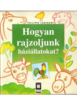 LEGENDRE, PHILIPPE - Hogyan rajzoljunk háziállatokat? LEGENDRE, PHILIPPE - Hogyan rajzoljunk háziállatokat?, 1994 antikvár könyv