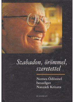 Naszádi Kriszta, Nemes Ödön - Szabadon, örömmel, szeretettel Naszádi Kriszta, Nemes Ödön - Szabadon, örömmel, szeretettel, Budapest 2009 antikvár könyv
