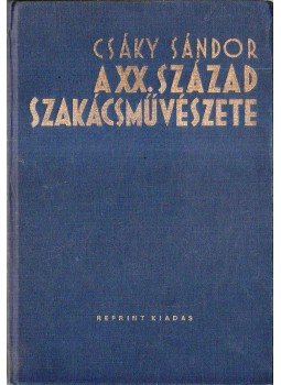 Csáky Sándor - A huszadik század szakácsművészete (reprint), Budapest 0 antikvár könyv