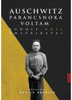 Rudolf Höss - Auschwitz parancsnoka voltam Rudolf Höss - Auschwitz parancsnoka voltam, Budapest 2017 antikvár könyv