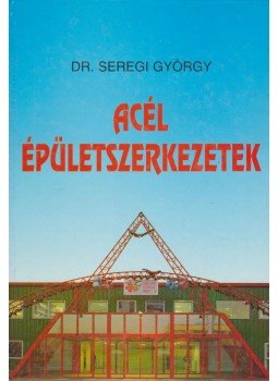 Dr. Seregi György - Acél épületszerkezetek Dr. Seregi György - Acél épületszerkezetek, Budapest 1994 antikvár könyv