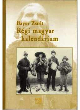 Bayer Zsolt - Régi magyar kalendárium Bayer Zsolt - Régi magyar kalendárium, Budapest 2002 antikvár könyv