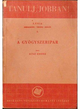 Bíró Endre - A gyógyszeripar Bíró Endre - A gyógyszeripar, Budapest 1949 antikvár könyv
