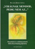 Balázsi József Attila - "Virágnak mondod, pedig nem az..."