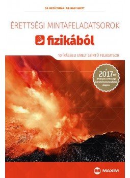 Dr. Mező Tamás, Dr. Nagy Anett - Érettségi mintafeladatsorok fizikából - 10 írásbeli emelt szintű feladatsor - A 2017-től érvényes érettségi követelményrendszer alapján, Szeged 2017 antikvár könyv