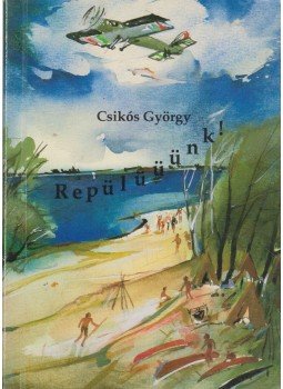 Csikós György - Repülüüünk! Csikós György - Repülüüünk!, Szeged 1993 antikvár könyv