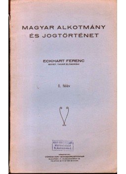 Eckhart Ferenc - Magyar alkotmány és jogtörténet II. félév Eckhart Ferenc - Magyar alkotmány és jogtörténet II. félév, Budapest 0 antikvár könyv